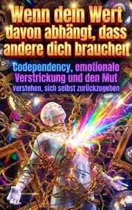 Wenn dein Wert davon abhängt, dass andere dich brauchen
