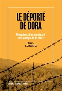 Paul Schwarz - Le déporté de Dora - Mémoires dun survivant des camps de la mort.