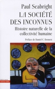 Paul Seabright - La société des inconnus - Histoire naturelle de la collectivité humaine.