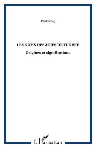 Paul Sebag - Les noms des juifs de Tunisie - Origines et significations.