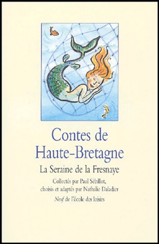 Paul Sébillot et Nathalie Daladier - Contes de Haute-Bretagne - La Seraine de la Fresnaye.
