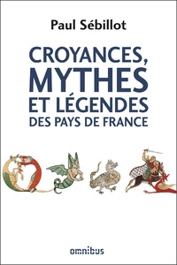 Paul Sébillot - Croyances, mythes et légendes des pays de France.
