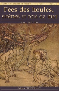 Paul Sébillot - Fées des houles, sirènes et rois de mer.