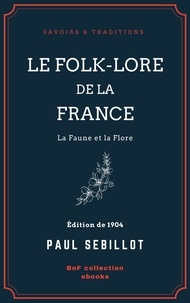 Paul Sébillot - Le Folk-Lore de la France - La Faune et la Flore - Tome troisième.