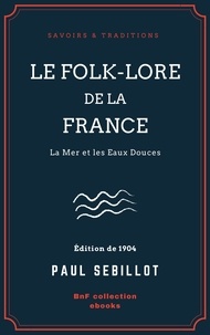 Paul Sébillot - Le Folk-Lore de la France - La Mer et les Eaux Douces - Tome deuxième.