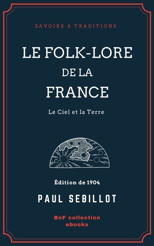 Le Folk-Lore de la France. Le Ciel et la Terre - Tome premier