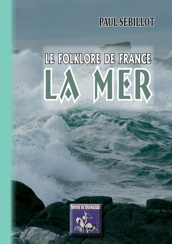 Paul Sébillot - Le Folklore de France : la Mer - (tome II-a).