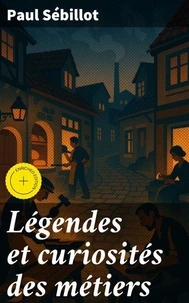 Légendes et curiosités des métiers