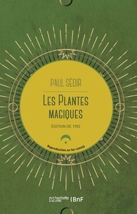 Paul Sédir - Les plantes magiques : botanique occulte, constitution secrète des végétaux, vertus des simples.