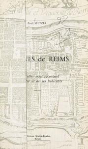 Paul Seltzer et Jean Taittinger - Les rues de Reims - Ce qu'elles nous racontent de la ville et de ses habitants.