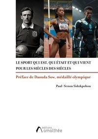 Paul-Senou Sidokpohou - Le sport qui est, qui était et qui vient pour les siècles des siècles.