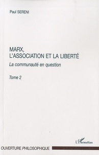 Paul Sereni - Marx, l'association et la liberté - La communauté en question, tome 2.