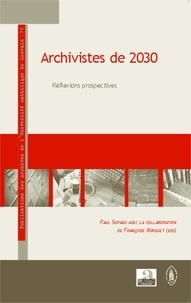 Paul Servais et Françoise Mirguet - Archivistes de 2030 - Réflexions prospectives.