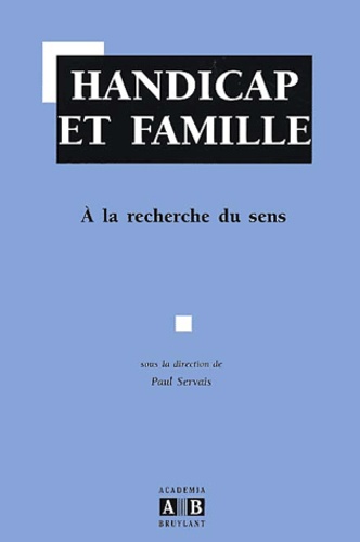 Paul Servais - Handicap Et Famille. A La Recherche Du Sens.