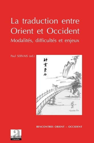 Paul Servais - La traduction entre Orient et Occident - Modalités, difficultés et enjeux.