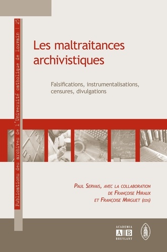 Paul Servais - Les maltraitances archivistiques : falsifications, instrumentalisations, censures, divulgations.