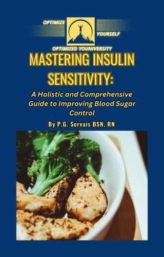  Paul Servais - Mastering Insulin Sensitivity: A Holistic and Comprehensive Guide to Improving Blood Sugar Control.