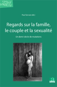 Paul Servais - Regards sur la famille, le couple, et la sexualité - Un demi-siècle de mutations.