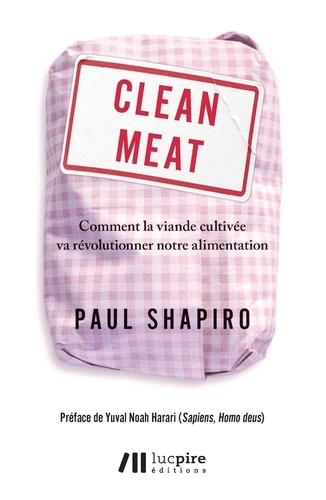 Clean Meat. Comment la viande cultivée va révolutionner notre alimentation