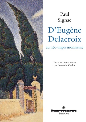 Paul Signac - D'eugène Delacroix au néo-impressionnisme.