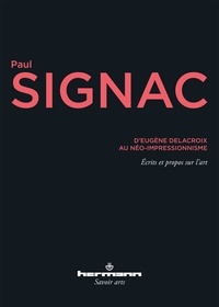Paul Signac - D'Eugène Delacroix au néo-impressionnisme.