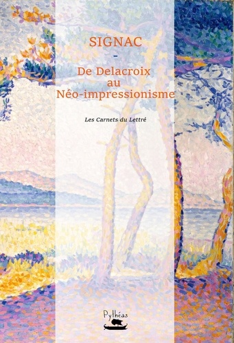 Paul Signac - Signac : De Delacroix au Néo-impressionnisme.