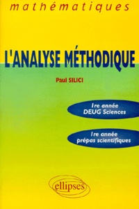 Paul Silici - L'analyse méthodique - 1re année DEUG sciences, 1re année prépas scientifiques, mathématiques.