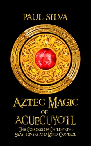 Paul Silva - Aztec Magic of Acuecueyotl.