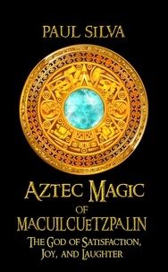  Paul Silva - Aztec Magic of Macuilcuetzpalin.