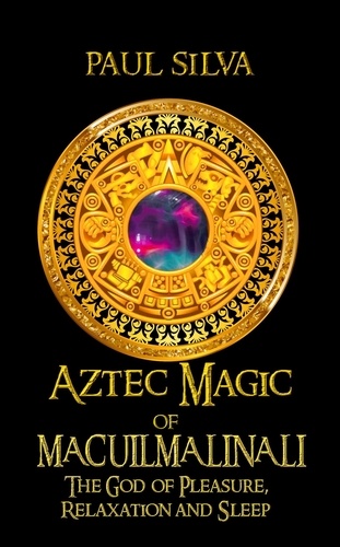  Paul Silva - Aztec Magic of Macuilmalinalli.