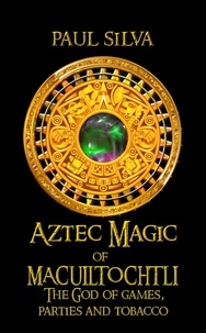  Paul Silva - Aztec Magic of Macuiltochtli.
