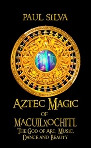  Paul Silva - Aztec Magic of Macuilxochitl.