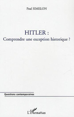 Paul Simelon - Hitler : comprendre une exception historique ?.