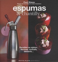 Paul Simon - Espumas et chantilly - Recettes au siphon : Verrines, cocktails, desserts....