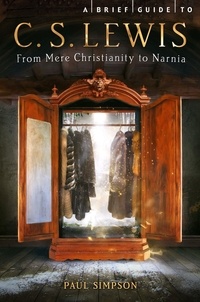 Paul Simpson - A Brief Guide to C. S. Lewis - From Mere Christianity to Narnia.