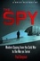 A Brief History of the Spy. Modern Spying from the Cold War to the War on Terror