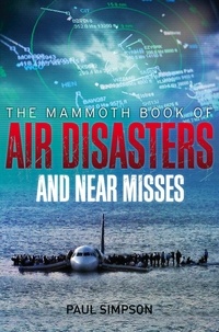 Paul Simpson - The Mammoth Book of Air Disasters and Near Misses.