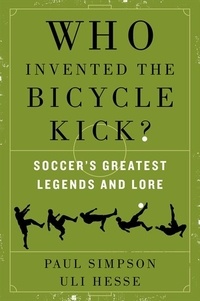 Paul Simpson et Uli Hesse - Who Invented the Bicycle Kick? - Soccer's Greatest Legends and Lore.