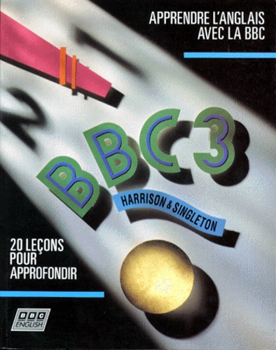Paul Singleton et  Harrison - Bbc 3 Apprendre L'Anglais Avec La Bbc. 20 Lecons Pour Approfondir.