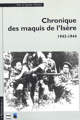 Paul Sivestre et Suzanne Silvestre - Chronique des maquis de l'Isère - 1943-1944.