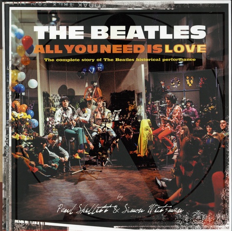 The Beatles: All You Need Is Love. The complete story of The Beatles historical performance highlighting the first-ever live global satellite broadcast