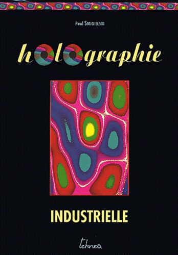 Paul Smigielski - Holographie industrielle.