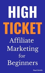  Paul Smith - High Ticket Affiliate Marketing for Beginners.