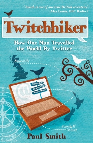 Twitchhiker. How One Man Travelled the World by Twitter