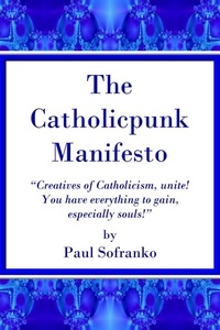  Paul Sofranko - The Catholicpunk Manifesto.
