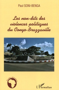 Paul Soni-Benga - Les non-dits des violences politiques du Congo-Brazzaville.