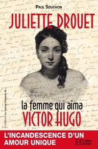 Paul Souchon - Juliette Drouet, la femme qui aima Victor Hugo.