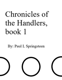  Paul Springsteen - Chronicles of the Handlers, book 1 - Chronicles of the Handlers, #1.