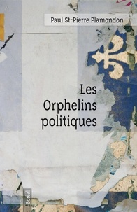 Paul St-Pierre Plamondon - Les Orphelins politiques.
