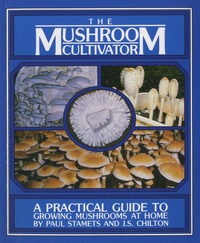 Paul Stamets - The Mushroom Cultivator - A Practical Guide for Growing Mushrooms at Home.